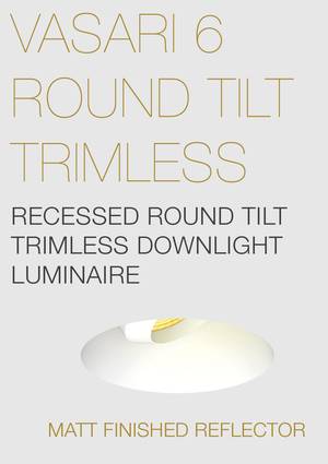 LED DOWNLIGHT ELR - VASARI 6 ROUND TILT TRIMLESS