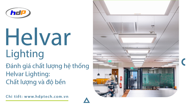 Đánh giá chất lượng hệ thống Helvar Lighting: Chất lượng và độ bền